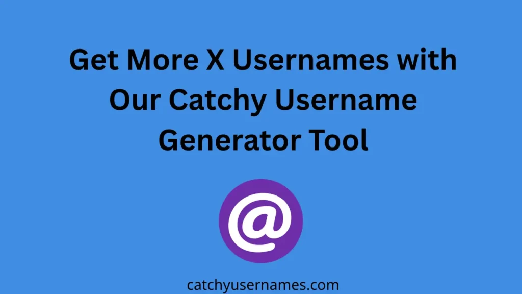 Get More X Usernames with Our Catchy Username Generator Tool